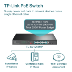 TP-LINK SWITCH 16PORT 10/100 +2-PORT GIGABIT UNMANAGED POE SWITCH (TL-SL1218MP)